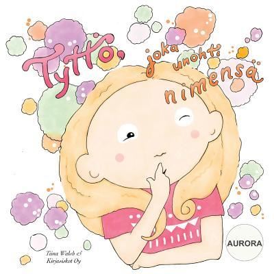 Cover for Tiina Walsh · Tyttoe, joka unohti nimensa AURORA (Paperback Book) (2016)