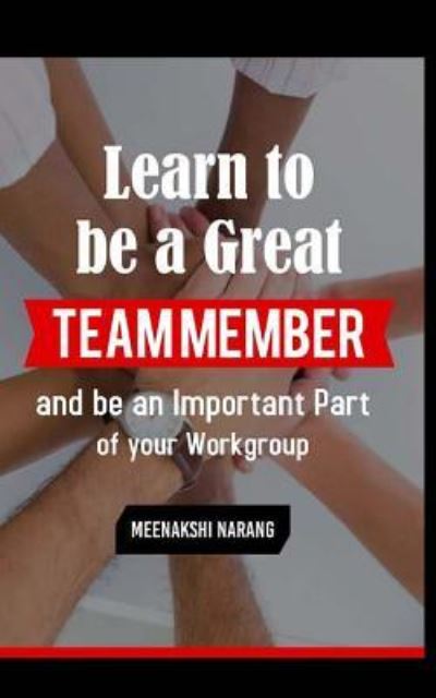 Cover for Meenakshi Narang · Learn to Be a Great Team Member and Be an Important Part of Your Workgroup (Paperback Book) (2015)