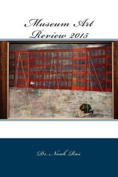 Museum Art Review 2015 - Noah Ras - Books - Createspace Independent Publishing Platf - 9781518873133 - November 1, 2015