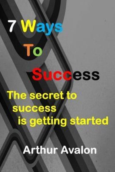 Cover for Arthur Avalon · 7 Ways To Success (Pocketbok) (2015)