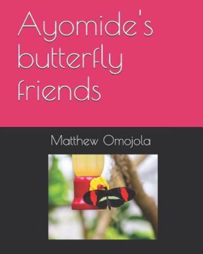 Matthew F Omojola · Ayomide's butterfly friends (Paperback Book) (2017)