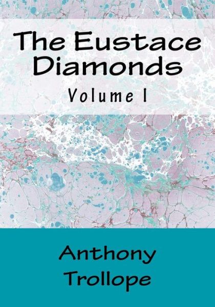 The Eustace Diamonds - Anthony Trollope - Books - Createspace Independent Publishing Platf - 9781523228133 - January 4, 2016