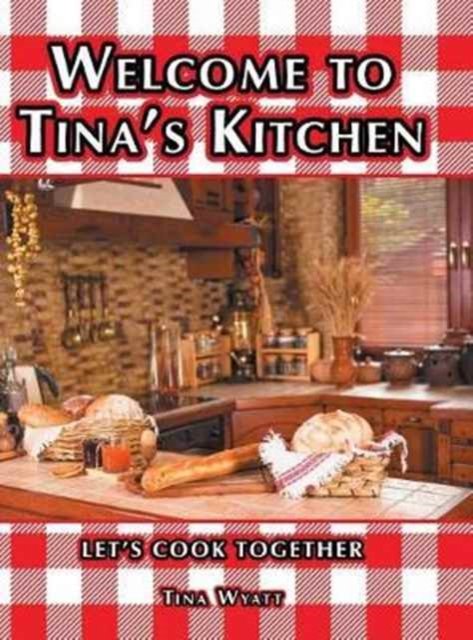 Cover for Tina Wyatt · Welcome to Tina's Kitchen (Gebundenes Buch) (2017)