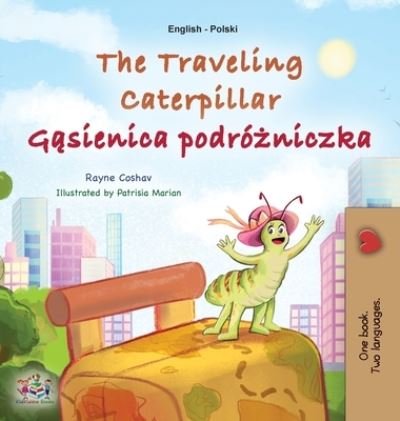 Cover for Rayne Coshav · Traveling Caterpillar (English Polish Bilingual Book for Kids) (Book) (2023)