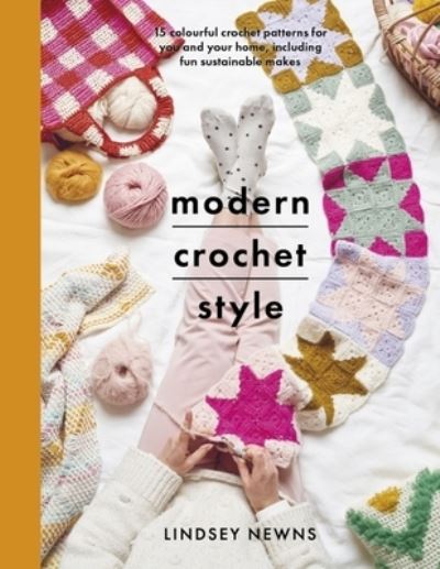 Cover for Lindsey Newns · Modern Crochet Style: 15 colourful crochet patterns for your and your home, including fun sustainable makes (Paperback Book) (2021)
