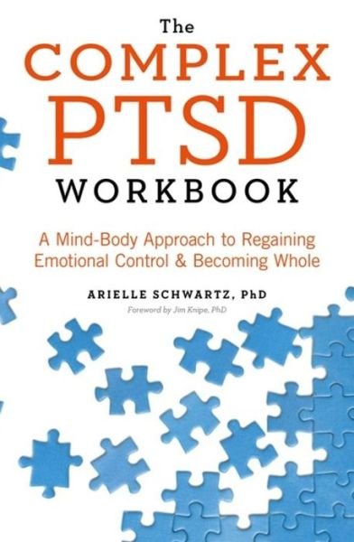 Arielle Schwartz · The Complex PTSD Workbook: A Mind-Body Approach to Regaining Emotional Control and Becoming Whole (Paperback Book) (2020)