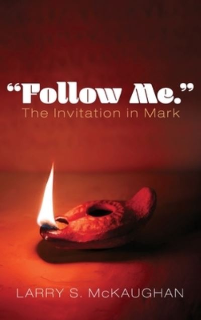 Cover for Larry S. McKaughan · Follow Me. the Invitation in Mark (Book) (2019)