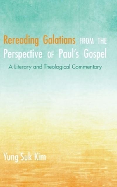 Cover for Yung Suk Kim · Rereading Galatians from the Perspective of Paul's Gospel (Gebundenes Buch) (2019)