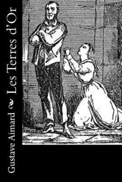 Les Terres d?Or - Gustave Aimard - Książki - Createspace Independent Publishing Platf - 9781532787133 - 17 kwietnia 2016