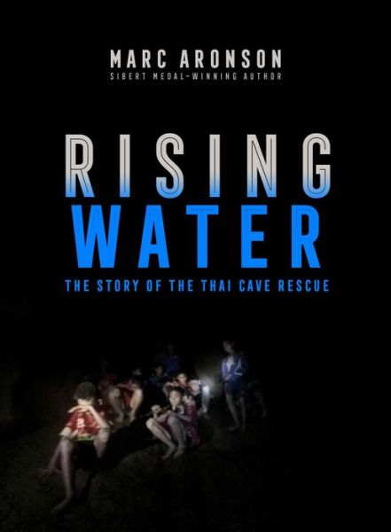 Cover for Marc Aronson · Rising Water: The Story of the Thai Cave Rescue (Hardcover Book) (2019)