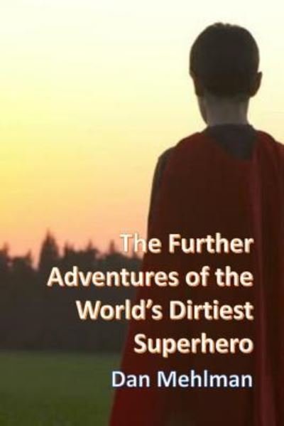 Cover for Dan Mehlman · The Further Adventures of the World's Dirtiest Superhero (Paperback Bog) (2016)