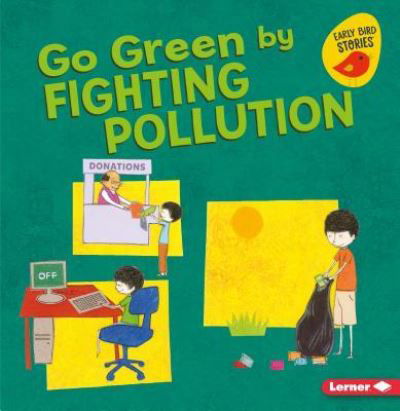 Go Green by Fighting Pollution - Lisa Bullard - Books - Lerner Publishing Group - 9781541527133 - August 1, 2018