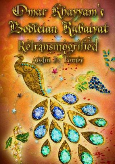 Cover for Austin P Torney · Omar Khayyam's Bodleian Rubaiyat Retransmogrified (Paperback Book) (2017)