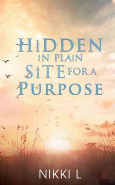 Cover for Nikki L · HiDDEN iN PLAiN SiTE FOR A PURPOSE (Paperback Book) (2019)