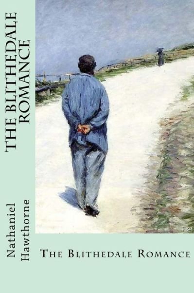 The Blithedale Romance - Nathaniel Hawthorne - Bücher - Createspace Independent Publishing Platf - 9781546944133 - 25. Mai 2017