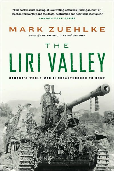 The Liri Valley: Canada's World War II Breakthrough to Rome - Mark Zuehlke - Books - Douglas & McIntyre - 9781553650133 - May 21, 2004