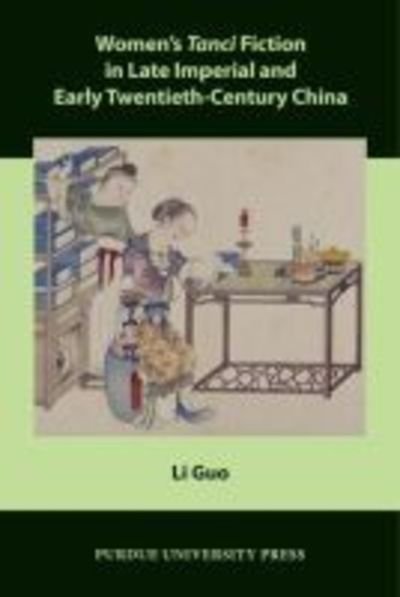 Women’s Tanci Fiction in Late Imperial and Early Twentieth-Century China - Comparative Cultural Studies - Li Guo - Livros - Purdue University Press - 9781557537133 - 30 de julho de 2015