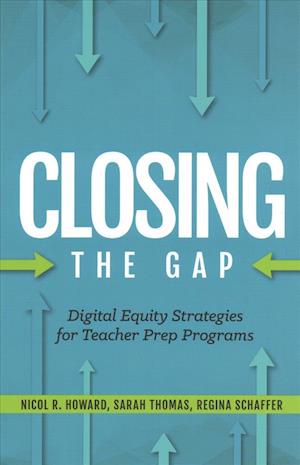 Cover for Nicol R. Howard · Closing the Gap: Digital Equity Strategies for Teacher Prep Programs - Closing the Gap (Paperback Book) (2018)