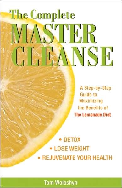 Cover for Tom Woloshyn · The Complete Master Cleanse: A Step-by-Step Guide to Maximizing the Benefits of The Lemonade Diet (Taschenbuch) (2007)