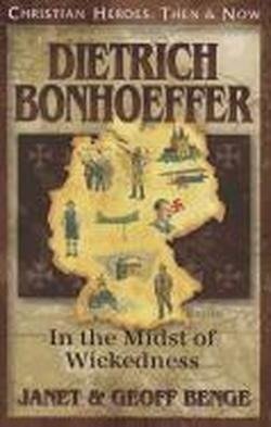 Cover for Geoff Benge · Dietrich Bonhoeffer: in the Midst of Wickedness (Christian Heroes: then &amp; Now) (Paperback Bog) (2012)