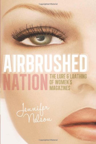 The Lure and Loathing of Women's Magazines - Jennifer Nelson - Książki - Seal Press - 9781580054133 - 30 października 2012