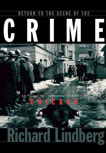 Return to the Scene of the Crime: A Guide to Infamous Places in Chicago - Richard Lindberg - Bøger - Turner Publishing Company - 9781581820133 - 17. juni 1999