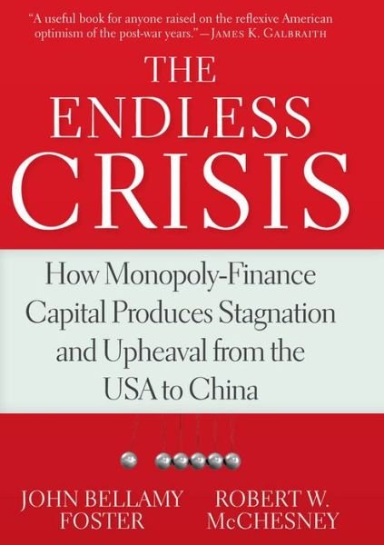 Cover for John Bellamy Foster · The Endless Crisis: How Monopoly-finance Capital Produces Stagnation and Upheaval from the USA to China (Paperback Bog) (2012)
