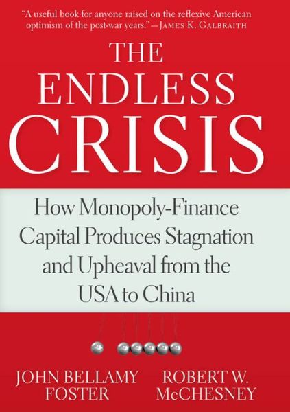 Cover for John Bellamy Foster · The Endless Crisis: How Monopoly-finance Capital Produces Stagnation and Upheaval from the USA to China (Paperback Book) (2012)