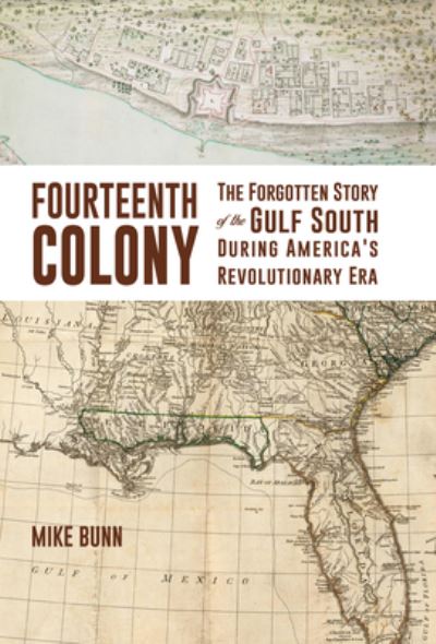 Cover for Mike Bunn · Fourteenth Colony: The Forgotten Story of the Gulf South During America's Revolutionary Era (Hardcover Book) (2020)