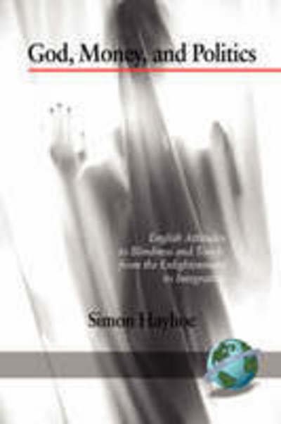 God, Money, and Politics: English Attitudes to Blindness and Touch, from the Enlightenment to Integration - Simon Hayhoe - Livres - Information Age Publishing - 9781593119133 - 8 avril 2008
