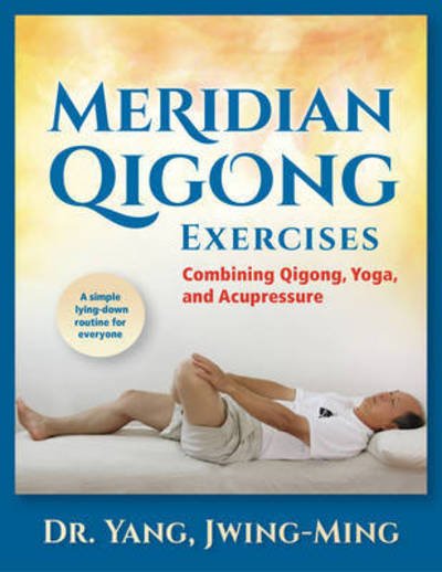 Cover for Yang, Dr. Jwing-Ming, Ph.D. · Meridian Qigong Exercises: Combining Qigong, Yoga, &amp; Acupressure (Paperback Book) [New edition] (2016)