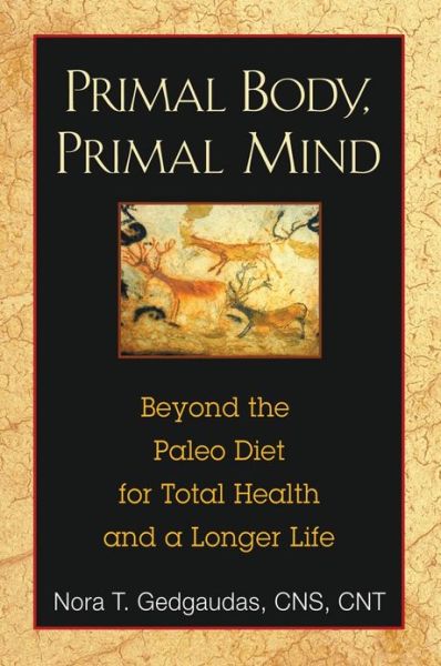 Cover for Gedgaudas, Nora, CNS, NTP, BCHN · Primal Body, Primal Mind: Beyond Paleo for Total Health and a Longer Life (Paperback Book) [2nd Edition, New edition] (2011)