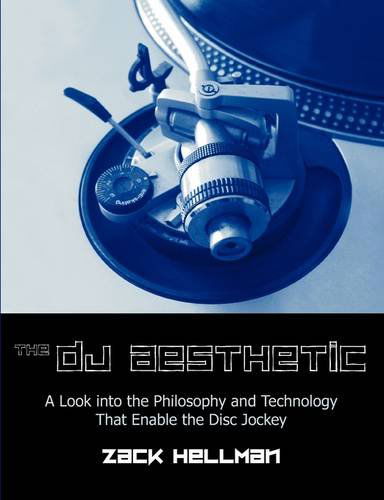 Cover for Zachary F. Hellman · The DJ Aesthetic: a Look into the Philosophy and Technology That Enable the Disc Jockey (Paperback Book) (2009)