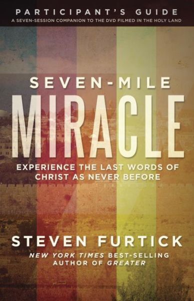 Cover for Steven Furtick · Seven-Mile Miracle Participant's Guide: Experience the Last Words of Christ as Never Before - Seven-mile Miracle Series (Paperback Book) (2013)