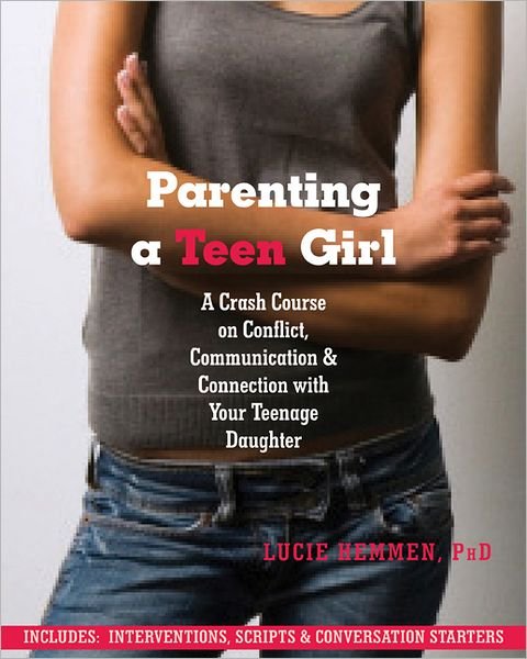 Cover for Lucie Hemmen · Parenting a Teen Girl: A Crash Course on Conflict, Communication and Connection with Your Teenage Daughter (Paperback Book) (2012)