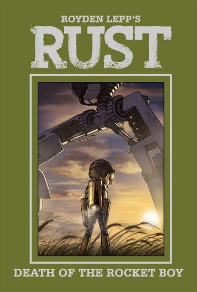 Cover for Royden Lepp · Rust Vol. 3: Death of the Rocket Boy (Hardcover Book) (2014)