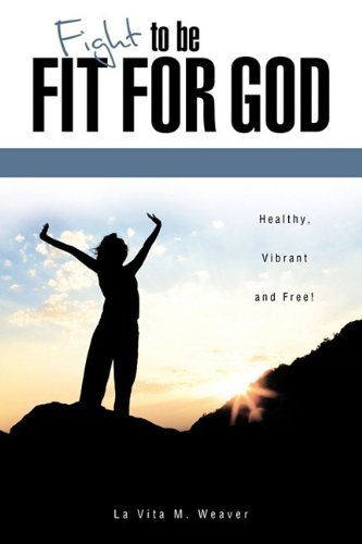 Cover for La Vita M. Weaver · Fight to Be Fit for God (Paperback Bog) (2010)