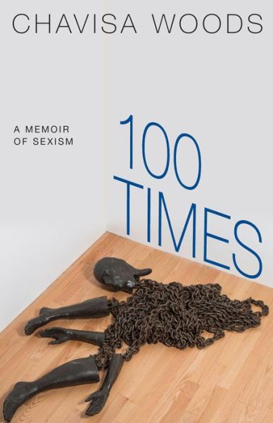 Cover for Chavisa Woods · 100 Times: A Memoir of Sexism (Paperback Book) (2019)