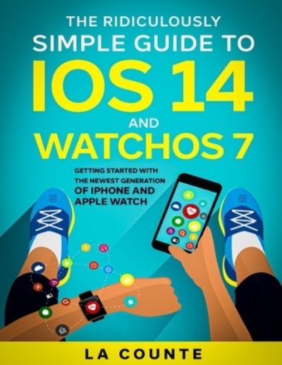 Cover for Scott La Counte · The Ridiculously Simple Guide to iOS 14 and WatchOS 7: Getting Started With the Newest Generation of iPhone and Apple Watch (Paperback Book) (2020)