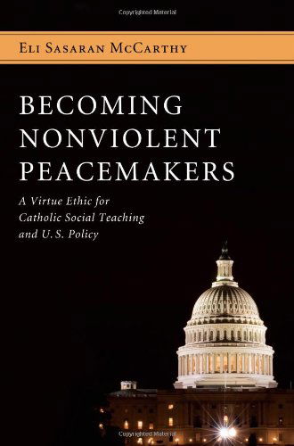 Cover for Eli Sasaran Mccarthy · Becoming Nonviolent Peacemakers: a Virtue Ethic for Catholic Social Teaching and U.s. Policy (Paperback Book) (2012)