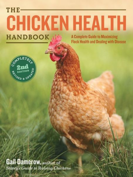 The Chicken Health Handbook, 2nd Edition: A Complete Guide to Maximizing Flock Health and Dealing with Disease - Gail Damerow - Books - Workman Publishing - 9781612120133 - December 29, 2015