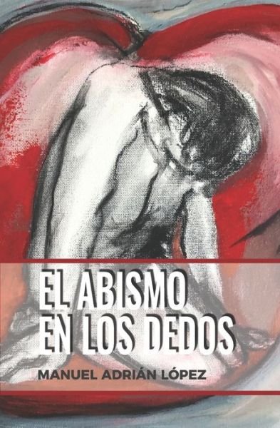 Cover for Manuel Adrian Lopez · El Abismo En Los Dedos (Paperback Book) (2020)