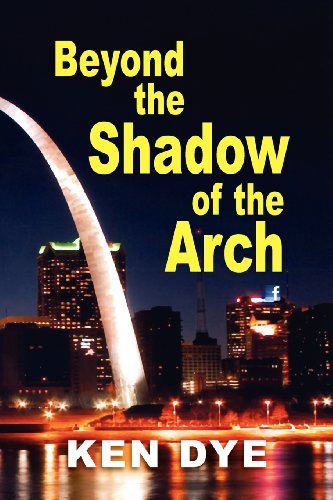 Cover for Ken Dye · Beyond the Shadow of the Arch (Paperback Book) (2012)