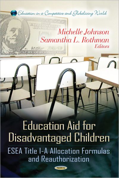 Cover for Michelle Johnson · Education Aid for Disadvantaged Children: ESEA Title I-A Allocation Formulas &amp; Reauthorization (Hardcover Book) (2012)