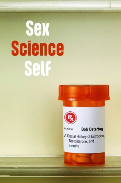 Cover for Bob Ostertag · Sex Science Self: A Social History of Estrogen, Testosterone, and Identity (Paperback Book) (2016)