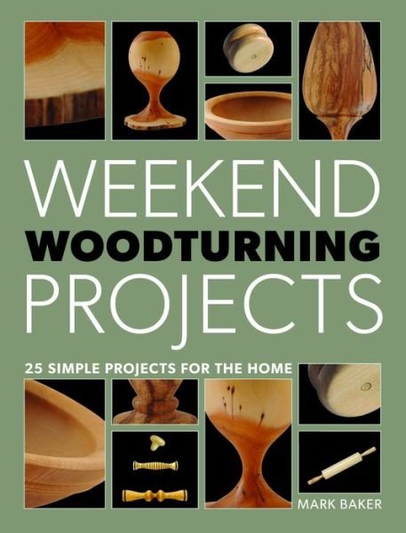 Cover for Mark Baker · Weekend Woodturning Projects: 25 Simple Projects for the Home (Pocketbok) (2014)