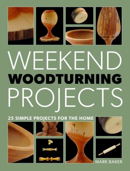 Cover for Mark Baker · Weekend Woodturning Projects: 25 Simple Projects for the Home (Paperback Book) (2014)