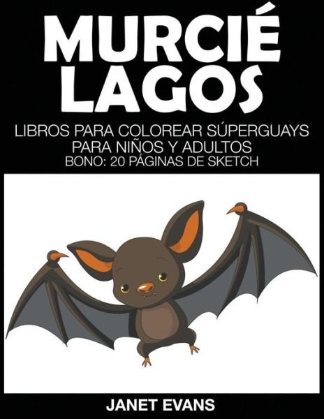 Cover for Janet Evans · Murcielagos: Libros Para Colorear Superguays Para Ninos Y Adultos (Bono: 20 Paginas De Sketch) (Spanish Edition) (Paperback Book) [Spanish edition] (2014)