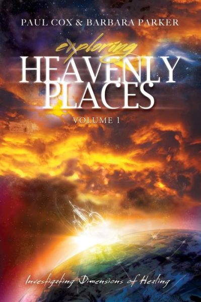 Cover for Paul Cox · Exploring Heavenly Places - Volume 1 - Investigating Dimensions of Healing (Paperback Book) (2017)