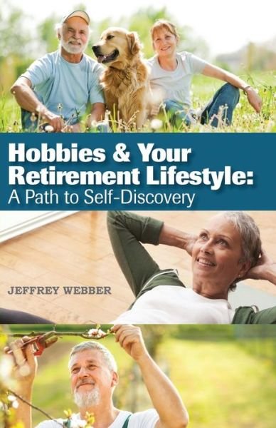 Cover for Jeffrey Webber · Hobbies &amp; Your Retirement Lifestyle: A Path to Self-Discovery (Paperback Book) (2014)